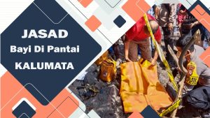 VIDEO : JASAD BAYI DI PANTAI KALUMATA