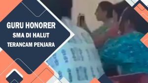 VIDEO : Guru Honorer SMA Di Halut Terancam Penjara