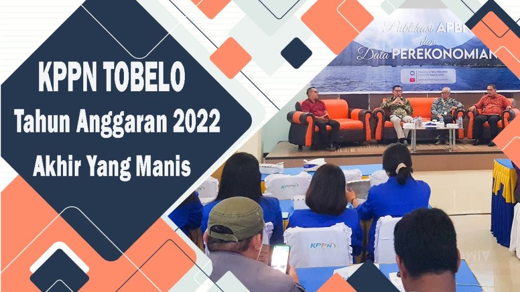 VIDEO : KPPN TOBELO – TAHUN ANGGARAN 2022 – AKHIR YANG MANIS