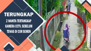 VIDEO : Terungkap!!! 2 Wanita Tertangkap Kamera CCTV, Sebelum Tewas Di Cor Semen