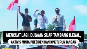 VIDEO : Mencuat Lagi, Dugaan Suap Tambang Ilegal, Aktivis Minta Presiden Dan KPK Turun Tangan