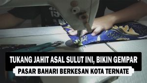 VIDEO : Tukang Jahit Asal Sulut Ini, Bikin Gempar Pasar Bahari Berkesan Kota Ternate