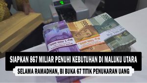 VIDEO : Siapkan 867 Miliar Penuhi Kebutuhan Maluku Utara Selama Ramadhan, BI Buka 67 Titik Penukaran Uang