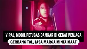 VIDEO : Viral, Mobil Petugas Damkar di Cegat Penjaga Gerbang Tol, Jasa Marga Minta Maaf