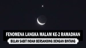 VIDEO : Fenomena Langka Malam Ke-2 Ramadhan, Bulan Sabit Indah Bersanding dengan Bintang