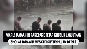 VIDEO : Viral! Jamaah Di Parepare Tetap Khusuk Lanjutkan Sholat Tarawih Meski Diguyur Hujan Deras