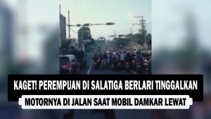 VIDEO : KAGET! Perempuan di Salatiga Berlari Tinggalkan Motornya di Jalan Saat Mobil Damkar Lewat