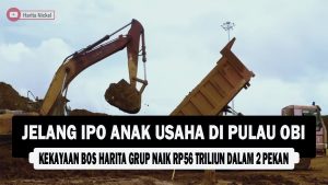 VIDEO : Jelang IPO Anak Usaha di Pulau Obi, Kekayaan Bos Harita Grup Naik Rp56 Triliun dalam 2 Pekan