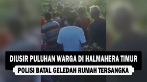 VIDEO : Diusir Puluhan Warga di Halmahera Timur, Polisi Batal Geledah Rumah Tersangka