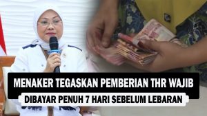 VIDEO : Menaker Tegaskan Pemberian THR Wajib Dibayar Penuh 7 Hari Sebelum Lebaran