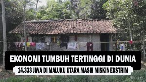 VIDEO : Ekonomi Tumbuh Tertinggi di Dunia, 14.333 Jiwa di Maluku Utara Masih Miskin Ekstrim