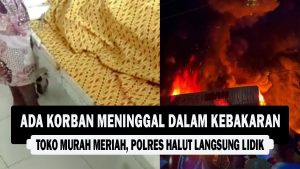 VIDEO : Ada Korban Meninggal dalam Kebakaran Toko Murah Meriah, Polres Halut Langsung Lidik