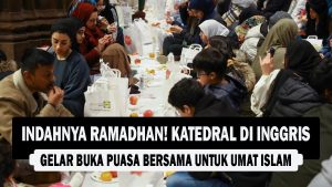 VIDEO : INDAHNYA RAMADHAN! Katedral di Inggris, Gelar Buka Puasa Bersama untuk Umat Islam