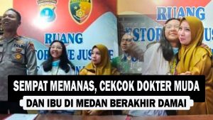 VIDEO : Sempat Memanas, Cekcok Dokter Muda dan Ibu di Medan Berakhir Damai