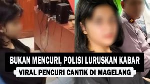 VIDEO : Bukan Mencuri, Polisi Luruskan Kabar Viral Pencuri Cantik di Magelang