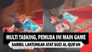 VIDEO : Multi Tasking, Pemuda Ini Main Game Sambil Lantunkan Ayat Suci Al-Qur’an