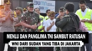 VIDEO : Menlu dan Panglima TNI Sambut Ratusan WNI dari Sudan yang Tiba di Jakarta