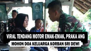 VIDEO : Viral Tendang Motor Emak-emak, Praka ANG Mohon Doa Keluarga Korban Sri Dewi