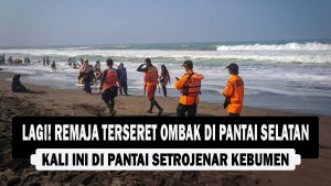 VIDEO : LAGI! Remaja Terseret Ombak di Pantai Selatan, Kali Ini di Pantai Setrojenar Kebumen