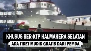 VIDEO : Khusus ber-KTP Halmahera Selatan, Ada Tiket Mudik Gratis dari Pemda