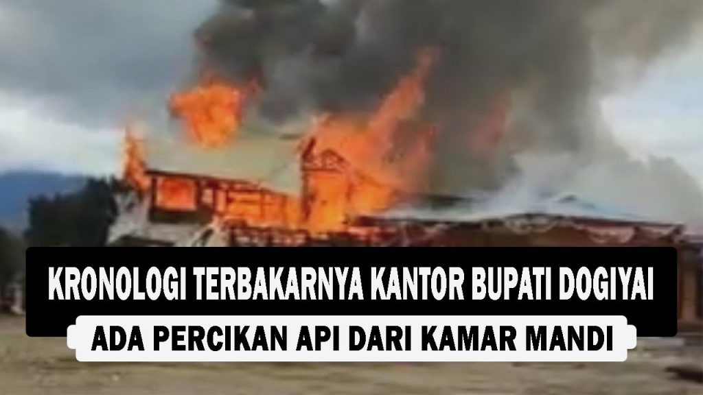 VIDEO : Kronologi Terbakarnya Kantor Bupati Dogiyai, Ada Percikan Api dari Kamar Mandi