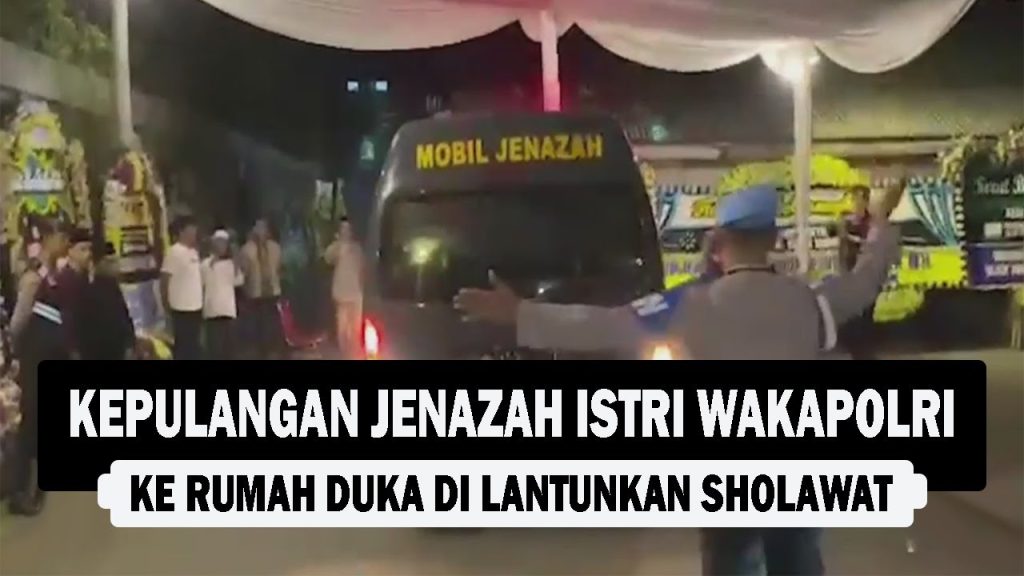 VIDEO : Kepulangan Jenazah Istri Wakapolri ke Rumah Duka di Lantunkan Sholawat