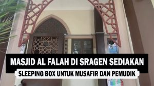 VIDEO : Masjid Al Falah di Sragen Sediakan Sleeping Box untuk Musafir dan Pemudik