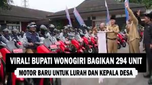 VIDEO : VIRAL! Bupati Wonogiri Bagikan 294 Unit Motor Baru Untuk Lurah dan Kepala Desa