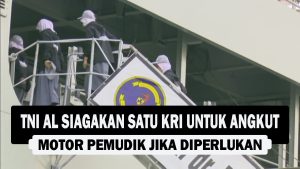 VIDEO : TNI AL Siagakan Satu KRI untuk Angkut Motor Pemudik jika Diperlukan