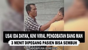 VIDEO : Usai Ida Dayak, Kini Viral Pengobatan Bang Man, 3 Menit Dipegang Pasien Bisa Sembuh