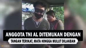 VIDEO : Anggota TNI AL Ditemukan dengan Tangan Terikat, Mata hingga Mulut Dilakban