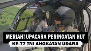 VIDEO : MERIAH! Upacara Peringatan HUT Ke-77 TNI Angkatan Udara