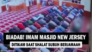 VIDEO : BIADAB! Imam Masjid New Jersey Ditikam Saat Shalat Subuh Berjamaah