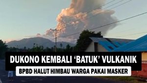 VIDEO : Dukono Kembali ‘Batuk’ Vulkanik, BPBD Halut Himbau Warga Pakai Masker