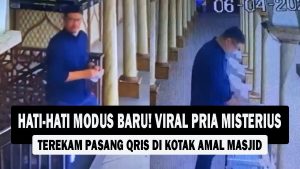 VIDEO : HATI-HATI MODUS BARU! Viral Pria Misterius Terekam Pasang QRIS di Kotak Amal Masjid