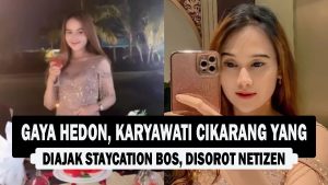 VIDEO : Gaya Hedon, Karyawati Cikarang yang Diajak Staycation Bos, Disorot Netizen