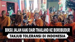 VIDEO : Biksu Jalan Kaki dari Thailand Ke Borobudur, Takjub Toleransi di Indonesia