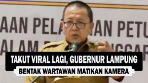 VIDEO : Takut Viral Lagi, Gubernur Lampung Bentak Wartawan Matikan Kamera