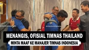 VIDEO : Menangis, Ofisial Timnas Thailand Minta Maaf ke Manajer Timnas Indonesia