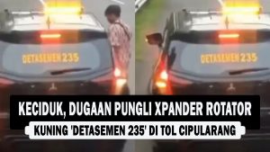 VIDEO : Keciduk, Dugaan Pungli Xpander Rotator Kuning ‘Detasemen 235’ di Tol Cipularang