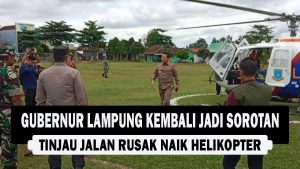 VIDEO : Gubernur Lampung Kembali Jadi Sorotan, Tinjau Jalan Rusak Naik Helikopter