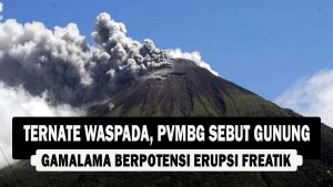 VIDEO : Ternate Waspada, PVMBG Sebut Gunung Gamalama Berpotensi Erupsi Freatik