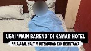 VIDEO : Usai ‘Main Bareng’ di Kamar Hotel, Pria Asal Haltim Ditemukan Tak Bernyawa