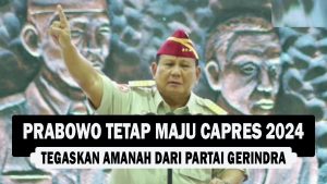 VIDEO : Prabowo Tetap Maju Capres 2024, Tegaskan Amanah dari Partai Gerindra