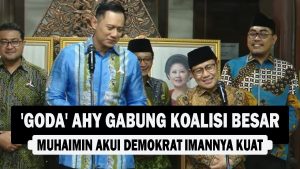 VIDEO : ‘Goda’ AHY Gabung Koalisi Besar, Muhaimin Akui Demokrat Imannya Kuat