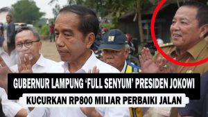 VIDEO : Gubernur Lampung ‘Full Senyum’ Presiden Jokowi Kucurkan Rp800 Miliar Perbaiki Jalan