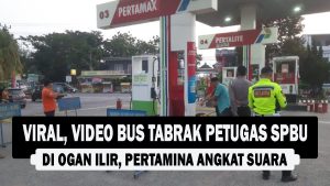 VIDEO : Viral, Video Bus Tabrak Petugas SPBU di Ogan Ilir, Pertamina Angkat Suara