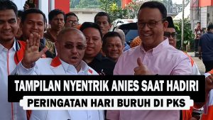 VIDEO : Tampilan Nyentrik Anies Saat Hadiri Peringatan Hari Buruh di PKS