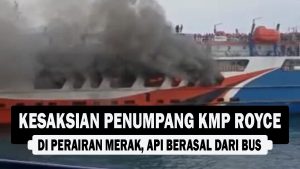 VIDEO : Kesaksian Penumpang KMP Royce di Perairan Merak, Api Berasal dari Bus