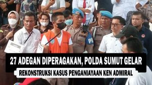 VIDEO : 27 Adegan Diperagakan, Polda Sumut Gelar Rekonstruksi Kasus Penganiayaan Ken Admiral